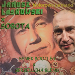 Janusz Laskowski x Sobota - Kolorowe Jarmarki (Synek Bootleg x Berbelucha Blend)