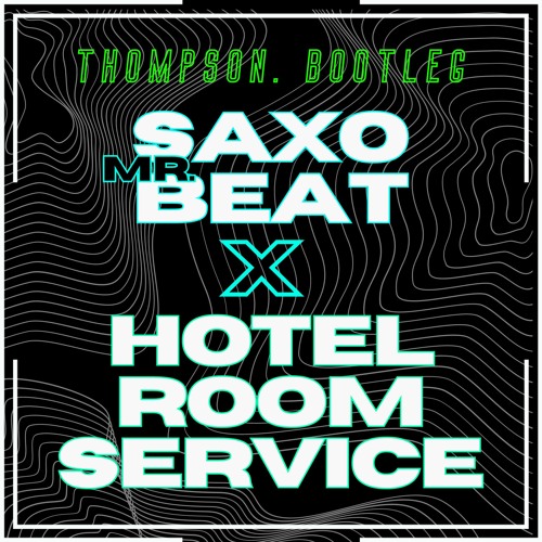 Stream Saxobeat X Hotel Room Service(Thompson Bootleg