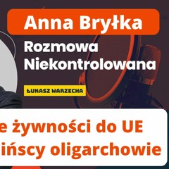 Import z Ukrainy uderza w polskich rolników. Anna Bryłka w "Rozmowie Niekontrolowanej".