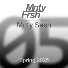 Mnty Sesh 05 — Spring 2025
