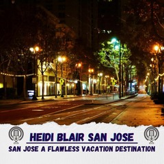 Heidi Blair San Jose- A Flawless Vacation Destination San Jose
