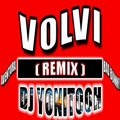 VOLVI (REMIX) - AVENTURA x BAD BUNNY - DJ YONITOOH - 2021!
