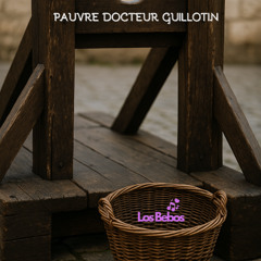 PAUVRE DOCTEUR GUILLOTIN