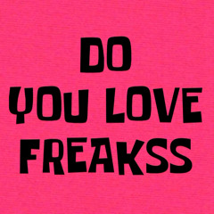 Do you love freaks