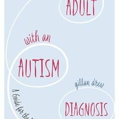 DOWNLOAD KINDLE 📝 An Adult with an Autism Diagnosis by  Gillan Drew [PDF EBOOK EPUB