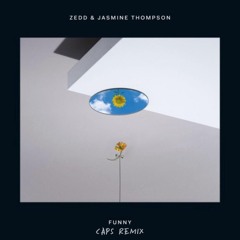 Zedd - Funny Featuring Jasmine Thompson (Caps Remix)