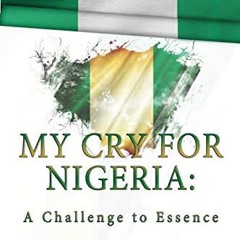[ACCESS] EBOOK 💙 My Cry for Nigeria by  C C Aningo KINDLE PDF EBOOK EPUB