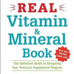 [PDF]/Downl0ad The Real Vitamin and Mineral Book, 4th edition: The Definitive Guide to Designin