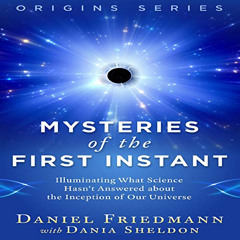 [DOWNLOAD] KINDLE 📒 Mysteries of the First Instant: Illuminating What Science Hasn’t