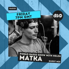 Porão Radio Show with Helen #011 Nov : Guest Mix by Matka