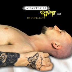 Anastacia - I'm Outta Love (Dissolver Edit) [FREE DL]