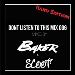 Dont Listen To This  Mix 006 (Hard Edition) - Mixed By Baker and Scoot