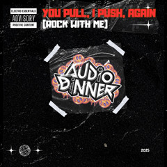 You Pull, I Push, Again (Rock With Me)
