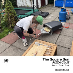 THE SQUARE SUN - PIZZA CLUB 023.3 - ROUGHRADIO.LIVE