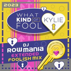 What Kind Of Fool (DJ Rowmania Extended Foolish Mix) – Kylie
