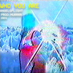 who you are (MURRRR)