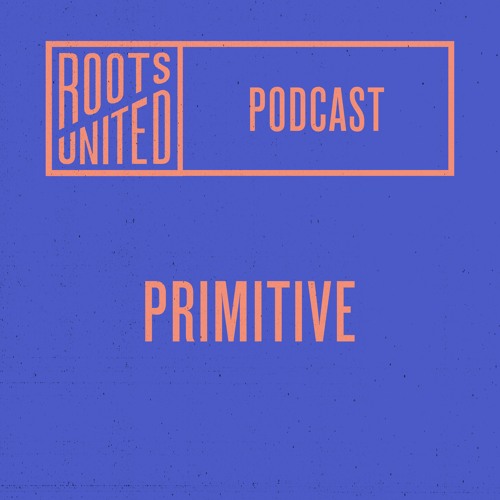 Roots United Podcast: Primitive