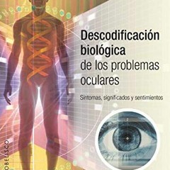 [DOWNLOAD] EBOOK 💝 Descodificación biológica de los problemas oculares (Salud Y Vida
