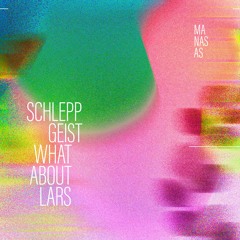 Schlepp Geist & What About Lars - Manasas EP