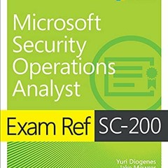 ✔️ Read Exam Ref SC-200 Microsoft Security Operations Analyst by  Yuri Diogenes,Jake Mowrer,Sara