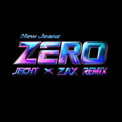 ZERO (JECHT X ZAX REMIX)