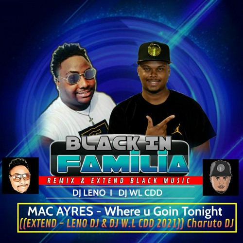 MAC AYRES - WHERE U GOIN TONIGHT ((EXTENDED LENO DJ & DJ WL CDD)) Participação Charuto DJ .mp3