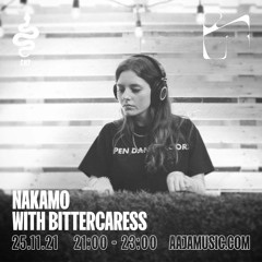 Nakamo w/ BitterCaress - Aaja Channel 2 - 25 11 21