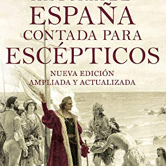 [Read] PDF 🖍️ Historia de España contada para escépticos by  Juan Eslava Galán [KIND