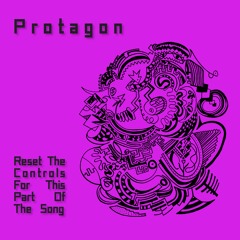 Protagon: "Reset The Controls For This Part Of The Song" (upcoming release)