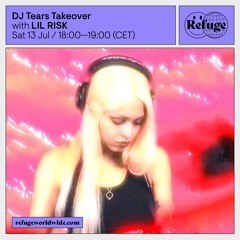DJ Tears Takeover - LIL RISK - 13 Jul 2024