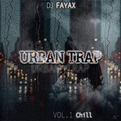 DJ FAYAX - URBAN TRAP VOL.1#Chill