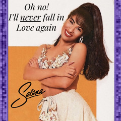 Oh No! I’ll Never Fall In Love Again  - Selena