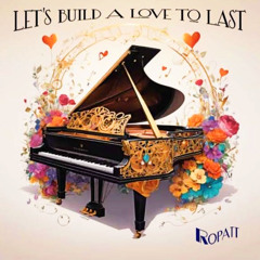 LET'S BUILD A LOVE TO LAST