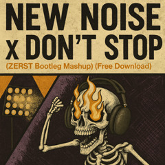 New Noise x Don't Stop Mashup (ZERST Bootleg) - Free Download