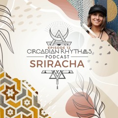 Circadian Rhythms Podcast 012: Sriracha