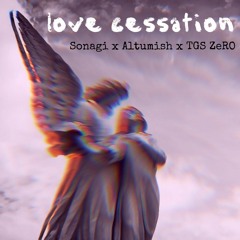 Love Cessation - (feat. Altumish), Sonagi, & TGS ZeRO