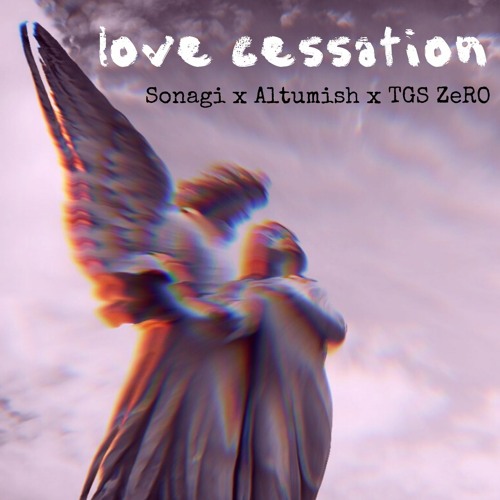 Love Cessation - (feat. Altumish), Sonagi, & TGS ZeRO