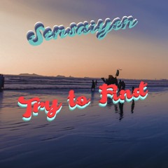 Sensaiyen - Try to find