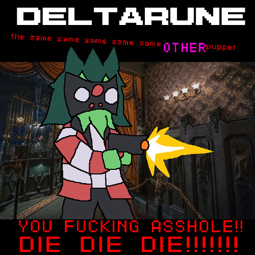 [senokjam] 🔊 YOU FUCKING ASSHOLE!! DIE DIE DIE!!!!!!! (DELTARUNE The 5Same Other Puppet)