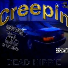 CREEPIN [Prod. By DEAD HIPPIE]