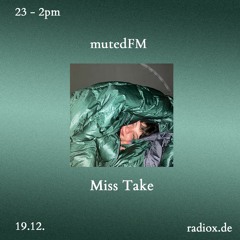 mutedFM 10 w/ Miss Take - 19.12.22