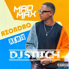 MAD MAX - AZONDRO X DJ STITCH REMIX