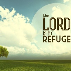 THE LORD IS MY REFUGE