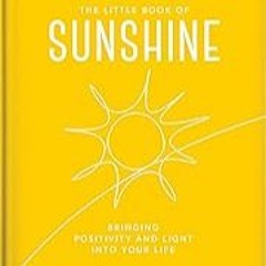 Read B.O.O.K (Award Finalists) The Little Book of Sunshine: Little rays of light to bright