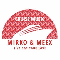Mirko & Meex - I've Got Your Love (Radio Edit) [CMS455]
