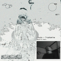 Radio #011 - rikuto "Tryptamine”