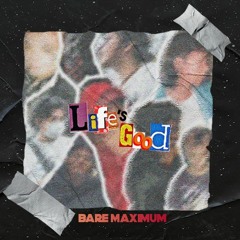 Bare Maximum - LIFE'S GOOD