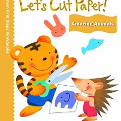 [Access] EPUB KINDLE PDF EBOOK Let's Cut Paper: Amazing Animals (Kumon First Steps Workbooks) by  Ku