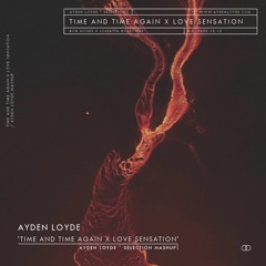 BOB MOSES & HOLLOWAY – TIME AND TIME AGAIN X LOVE SENSATION [AYDEN LOYDE ° SELECTION MASHUP]