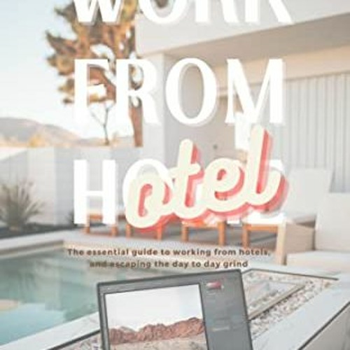 [FREE] EPUB 📚 Work From Hotel: The essential guide to working from hotels, and escap